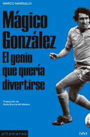 M?gico Gonz?lez El genio que quer?a divertirse【電子書籍】[ Marco Marsullo ]