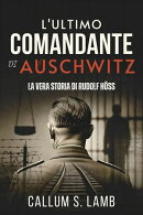 L'ultimo Comandante Di Auschwitz