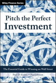 Pitch the Perfect Investment The Essential Guide to Winning on Wall Street【電子書籍】[ Paul D. Sonkin ]