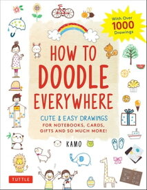 How to Doodle Everywhere Cute & Easy Drawings for Notebooks, Cards, Gifts and So Much More【電子書籍】[ Kamo ]