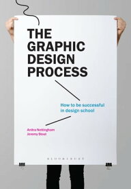 The Graphic Design Process How to be successful in design school【電子書籍】[ Anitra Nottingham ]