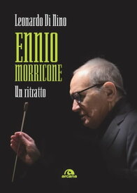 Ennio Morricone: Un ritratto【電子書籍】[ Leonardo Di Nino ]