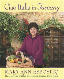 Ciao Italia in Tuscany Traditional Recipes from One of Italy's Most Famous Regions【電子書籍】[ Mary Ann Esposito ]