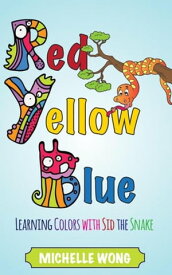Red, Yellow, Blue Learning Colors with Sid the Snake【電子書籍】[ Wong Michelle ]