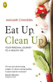 Eat Up, Clean Up Your Personal Journey To A Healthy Life【電子書籍】[ Manjari Chandra ]