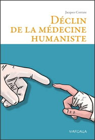 D?clin de la m?decine humaniste Essai philosophique ? l’attention des m?decins et des ?tudiants en m?decine【電子書籍】[ Jacques Corraze ]