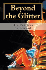 Beyond the Glitter One Woman's Journey from Domestic Abuse to Spiritual Enlightenment and Love - in Sin City【電子書籍】[ Dr. Patricia Beckstead ]