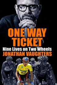 One Way Ticket Nine Lives on Two Wheels【電子書籍】[ Jonathan Vaughters ]