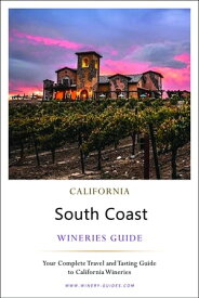 California South Coast Wineries Guide【電子書籍】[ Corey Lee Wilson ]