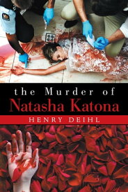 The Murder of Natasha Katona【電子書籍】[ Henry Deihl ]