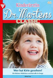 Wer hat Kirie gesehen? Kinder?rztin Dr. Martens Classic 46 ? Arztroman【電子書籍】[ Britta Frey ]