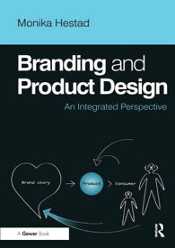 Branding and Product Design An Integrated Perspective【電子書籍】[ Monika Hestad ]