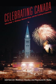 Celebrating Canada Holidays, National Days, and the Crafting of Identities【電子書籍】
