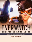 Overwatch Unofficial Game Guide Android, iOS, Secrets, Tips, Tricks, Hints