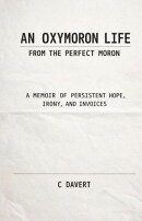 An Oxymoron Life: From the Perfect Moron: A Memoir of Persistent Hope, Irony, and Invoices
