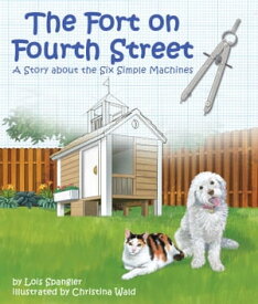 Fort on Fourth Street, The: A Story about the Six Simple Machines【電子書籍】[ Lois Spangler ]