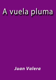 A vuela pluma【電子書籍】[ Juan Valera ]