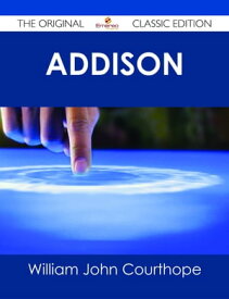 Addison - The Original Classic Edition【電子書籍】[ William John Courthope ]