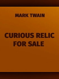 Curious Relic For Sale【電子書籍】[ Mark Twain ]