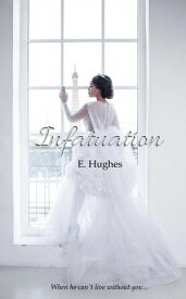 Infatuation【電子書籍】[ E. Hughes ]