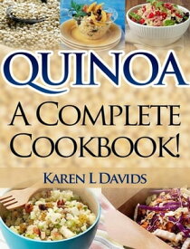 Quinoa: A Complete Cookbook!【電子書籍】[ Karen L Davids ]