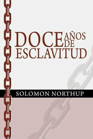 Doce A?os de Esclavitud / Twelve Years a Slave (Spanish Edition)【電子書籍】[ Solomon Northup ]