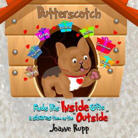 Butterscotch Finds His "Inside" Gifts & Shares Them on the "Outside"【電子書籍】[ Joanne S Rupp ]
