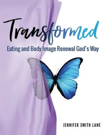 Transformed Eating and Body Image Renewal God's Way【電子書籍】[ Jennifer Smith Lane ]