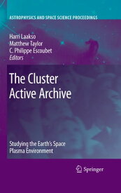 The Cluster Active Archive Studying the Earth's Space Plasma Environment【電子書籍】