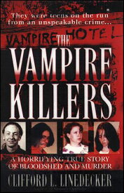 The Vampire Killers A Horrifying True Story of Bloodshed and Murder【電子書籍】[ Clifford L. Linedecker ]