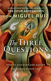 The Three Questions: How to Discover and Master the Power Within You【電子書籍】[ Don Miguel Ruiz ]