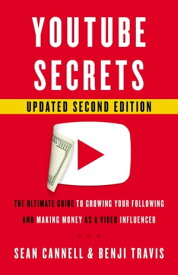 YouTube Secrets The Ultimate Guide to Growing Your Following and Making Money as a Video I【電子書籍】[ Sean Cannell ]