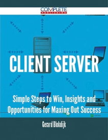 client server - Simple Steps to Win, Insights and Opportunities for Maxing Out Success【電子書籍】[ Gerard Blokdijk ]