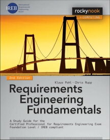 Requirements Engineering Fundamentals A Study Guide for the Certified Professional for Requirements Engineering Exam - Foundation Level - IREB compliant【電子書籍】[ Klaus Pohl ]