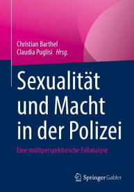 Sexualit?t und Macht in der Polizei Eine multiperspektivische Fallanalyse【電子書籍】