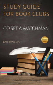 Study Guide for Book Clubs: Go Set a Watchman Study Guides for Book Clubs, #12【電子書籍】[ Kathryn Cope ]