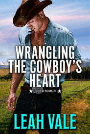 Wrangling the Cowboy's Heart【電子書籍】[ Leah Vale ]