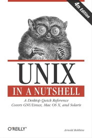 Unix in a Nutshell A Desktop Quick Reference - Covers GNU/Linux, Mac OS X,and Solaris【電子書籍】[ Arnold Robbins ]