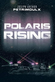 Polaris Rising【電子書籍】[ Joseph Arthur Petrimoulx ]