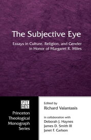 The Subjective Eye Essays in Culture, Religion, and Gender in Honor of Margaret R. Miles【電子書籍】
