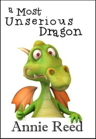 A Most Unserious Dragon【電子書籍】[ Annie Reed ]