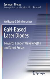 GaN-Based Laser Diodes Towards Longer Wavelengths and Short Pulses【電子書籍】[ Wolfgang G. Scheibenzuber ]