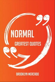 Normal Greatest Quotes - Quick, Short, Medium Or Long Quotes. Find The Perfect Normal Quotations For All Occasions - Spicing Up Letters, Speeches, And Everyday Conversations.【電子書籍】[ Brooklyn Mercado ]