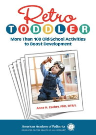 Retro Toddler More Than 100 Old-School Activities to Boost Development【電子書籍】[ Anne H. Zachry ]