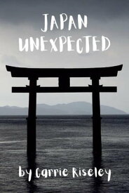 Japan Unexpected Come on a journey with me, #2【電子書籍】[ Carrie Riseley ]