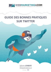 Guide des Bonnes Pratiques sur Twitter【電子書籍】[ Sylvain Lembert ]