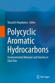 Polycyclic Aromatic Hydrocarbons Environmental Behavior and Toxicity in East Asia【電子書籍】
