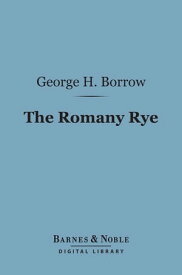 Romany Rye (Barnes & Noble Digital Library) A Sequel to "Lavengro"【電子書籍】[ George Henry Borrow ]