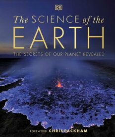 The Science of the Earth The Secrets of Our Planet Revealed【電子書籍】[ DK ]