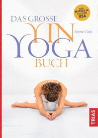 Das gro?e Yin-Yoga-Buch【電子書籍】[ Bernie Clark ]